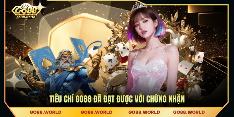 Tiêu chí GO88 đã đạt được với chứng nhận